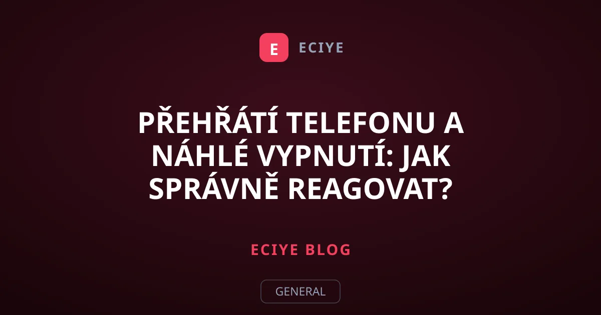 Přehřátí telefonu a náhlé vypnutí: Jak správně reagovat?